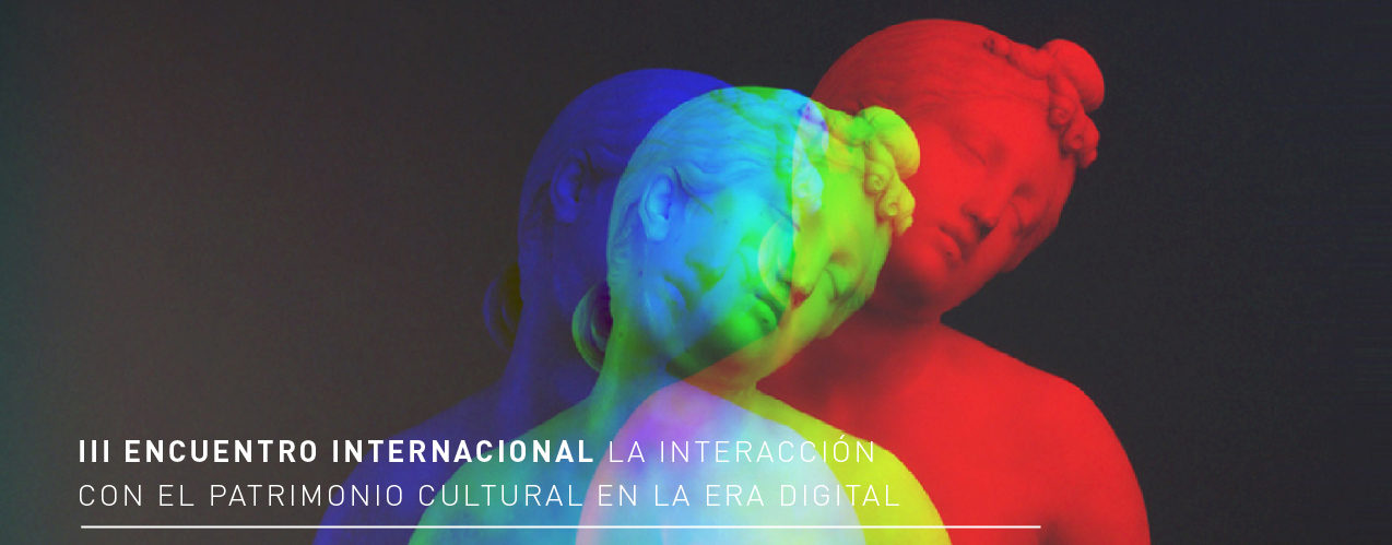 III Encuentro Internacional. La interacción con el patrimonio cultural en la era digital.