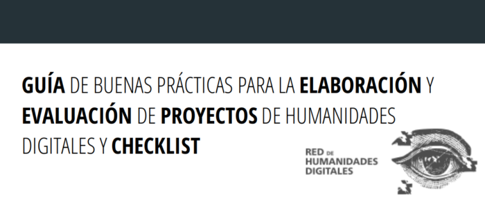 Guía de buenas prácticas para la elaboración y evaluación de proyectos de Humanidades Digitales y checklist